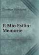 Il Mio Esilio: Memorie, Giuseppe Bianchetti 