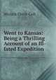 Went to Kansas: Being a Thrilling Account of an Ill-fated Expedition, Miriam Davis Colt 