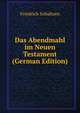 Das Abendmahl im Neuen Testament (German Edition), Friedrich Schultzen 