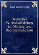 Deutsches Wirtschaftsleben im Mittelalter. (German Edition), Karl Lamprecht 