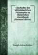 Geschichte der Mittelalterlichen Philosophie im Christlichen Abendlande (German Edition), Joseph Anton Endres 