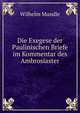 Die Exegese der Paulinischen Briefe im Kommentar des Ambrosiaster, Wilhelm Mundle 