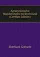 Agrarpolitische Wanderungen im Rheinland (German Edition), Eberhard Gothein 