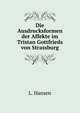 Die Ausdrucksformen der Affekte im Tristan Gottfrieds von Strassburg, L. Hansen 