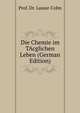 Die Chemie im TAcglichen Leben (German Edition), Prof. Dr. Lassar-Cohn 