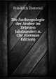 Die Anthropologie der Araber im Zehnten Jahrhundert n. Chr (German Edition), Friedrich Dieterici 
