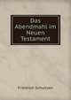 Das Abendmahl im Neuen Testament, Friedrich Schultzen 
