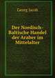 Der Nordisch-Baltische Handel der Araber im Mittelalter, Georg Jacob 