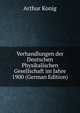 Verhandlungen der Deutschen Physikalischen Gesellschaft im Jahre 1900 (German Edition), Arthur Konig 