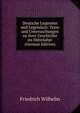 Deutsche Legenden und Legendare: Texte und Untersuchungen zu ihrer Geschichte im Mittelalter (German Edition), Friedrich Wilhelm 