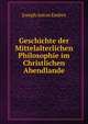 Geschichte der Mittelalterlichen Philosophie im Christlichen Abendlande, Joseph Anton Endres 