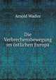Die Verbrechensbewegung im ostlichen Europa, Arnold Wadler 