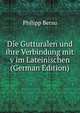 Die Gutturalen und ihre Verbindung mit v im Lateinischen (German Edition), Philipp Bersu 