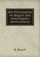 Die Philosophie im Beginn des zwanzigsten Jahrhunderts, B. Bauch 