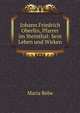 Johann Friedrich Oberlin, Pfarrer im Steinthal: Sein Leben und Wirken, Maria Rebe 