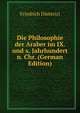 Die Philosophie der Araber im IX. und x. Jahrhundert n. Chr. (German Edition), Friedrich Dieterici 