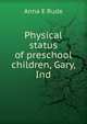 Physical status of preschool children, Gary, Ind., Anna E Rude 