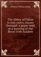 The Abbey of Fahan in Inis-owen, county Donegal: a paper read at a meeting of the Royal Irish Academ, Doherty William James 