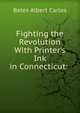 Fighting the Revolution With Printer's Ink in Connecticut: ., Bates Albert Carlos 