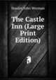 The Castle Inn (Large Print Edition), Stanley John Weyman 