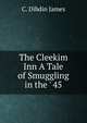 The Cleekim Inn A Tale of Smuggling in the ' 45, C. Dibdin James 
