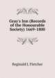 Gray's Inn (Records of the Honourable Society) 1669-1800, Reginald J. Fletcher 