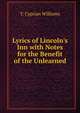 Lyrics of Lincoln's Inn with Notes for the Benefit of the Unlearned, T. Cyprian Williams 