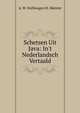 Schetsen Uit Java: In't Nederlandsch Vertaald, A. W. Stellwagen H. Meister 