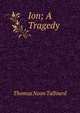 Ion; A Tragedy, Thomas Noon Talfourd 