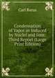 Condensation of Vapor as Induced by Nuclei and Ions: Third Report (Large Print Edition), Barus, Carl, 1856-1935 