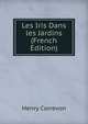 Les Iris Dans les Jardins (French Edition), Henry Correvon 