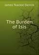 The Burden of Isis, James Teackle Dennis 