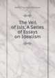 The Veil of Isis, A Series of Essays on Idealism, Webb Thomas Ebenezer 