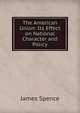 The American Union: Its Effect on National Character and Policy, James Spence 