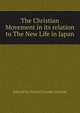 The Christian Movement in its relation to The New Life in Japan, Edited by Daniel Crosby Greene 
