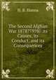 The Second Afghan War 1878?79?80 its Causes, its Conduct, and its Consequences, H. B. Hanna 