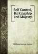 Self Control, Its Kingship and Majesty, William George Jordan 