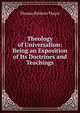 Theology of Universalism: Being an Exposition of Its Doctrines and Teachings, Thomas Baldwin Thayer 