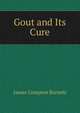Gout and Its Cure, James Compton Burnett 