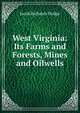 West Virginia: Its Farms and Forests, Mines and Oilwells, Jacob Richards Dodge 