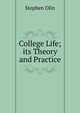 College Life; its Theory and Practice, Stephen Olin 
