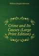 Crime and Its Causes (Large Print Edition), William Douglas Morrison 