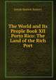 The World and Its People Book XII Porto Rico: The Land of the Rich Port, Joseph Bartlett Seabury 