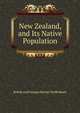 New Zealand, and Its Native Population, British and Foreign Aborigi Dieffenbach 