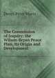 The Commission of Inquiry: the Wilson-Bryan Peace Plan, Its Origin and Development, Denys Peter Myers 