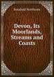 Devon, Its Moorlands, Streams and Coasts, Rosalind Northcote 