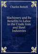 Machinery and Its Benefits to Labor in the Crude Iron and Steel Industries, Charles Reitell 