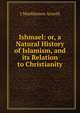 Ishmael: or, a Natural History of Islamism, and its Relation to Christianity, J Muehleisen Arnold 