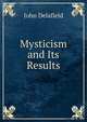 Mysticism and Its Results, John Delafield 