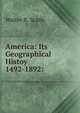 America: Its Geographical Histoy 1492-1892:, Walter B. Scaife 